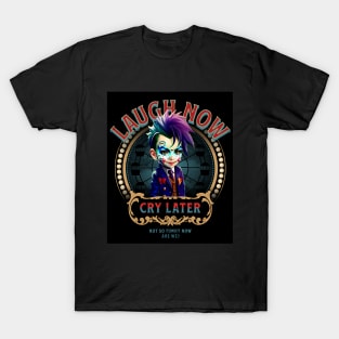 Laugh Now, Cry Later (not so funny clown boy) T-Shirt